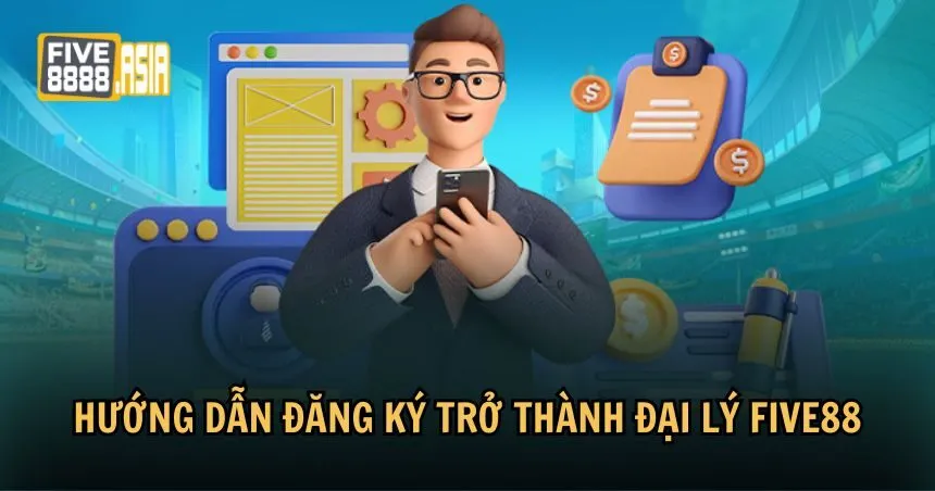 Cách đăng ký tham gia mạng lưới đại lý FIVE88