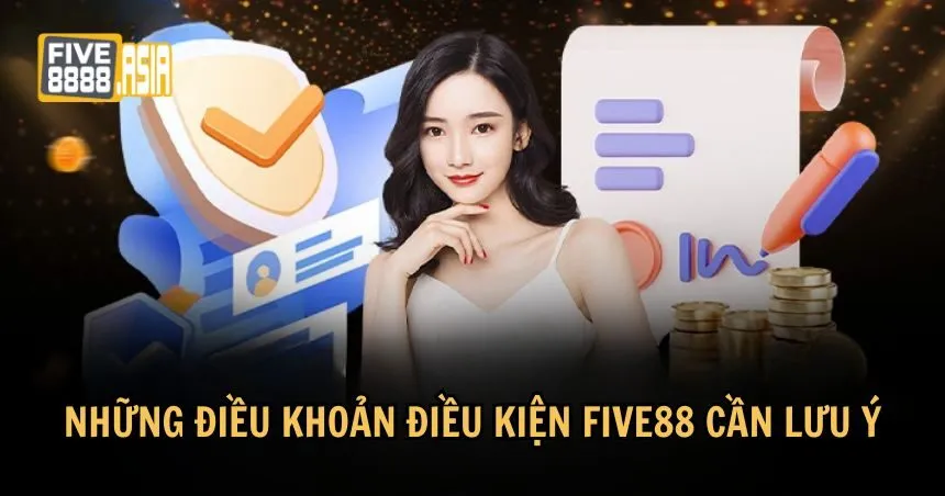 Một số điều khoản điều kiện FIVE88 khác cần lưu ý